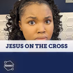 Jesus on the Cross - Konnect HQ, Stand Alone Episode