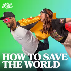How to Save the World (Easter) - The Loop Show, Unit 4