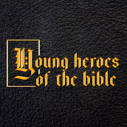 Young Heroes of the Bible