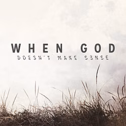 When God Doesn't Make Sense