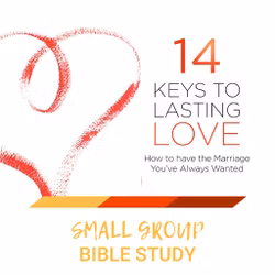 14 Keys To Lasting Love - Small Group Study