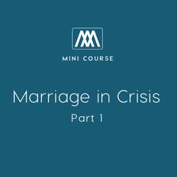 Marriage in Crisis: Part 1 