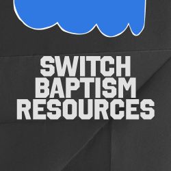 Switch Baptism Resources