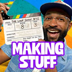 Making Stuff - The Loop Show