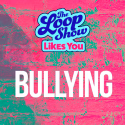 Loop Show Likes You: Bullying - The Loop Show