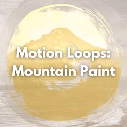 Motion Loops: Mountain Paint