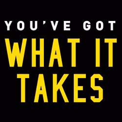 You've Got What It Takes