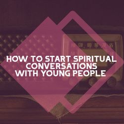 How to Start Spiritual Conversations
