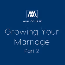Growing Your Marriage - Part 2