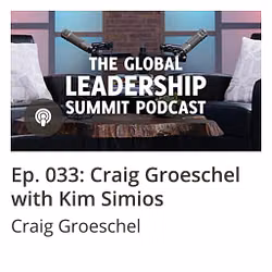 GLS Podcast Ep 033: Craig Groeschel with Kim Simios