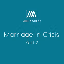 Marriage in Crisis: Part 2