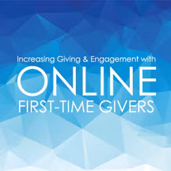 Increasing Giving & Engagement with Online First-Time Givers