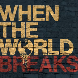 When The World Breaks