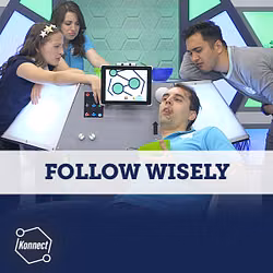 Follow Wisely - Konnect HQ, Stand Alone Episode