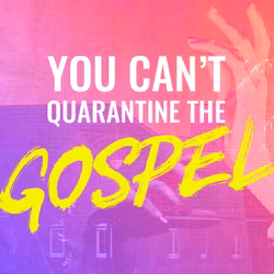 You Can't Quarantine the Gospel 