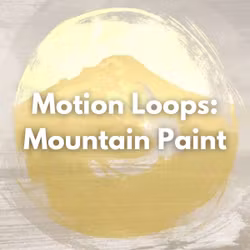 Motion Loops: Mountain Paint