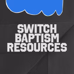 Switch Baptism Resources