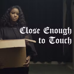Close Enough to Touch