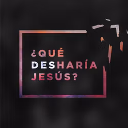 ¿Qué Desharía Jesús?