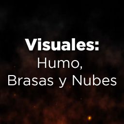 Visuales: Humo, Brasas y Nubes