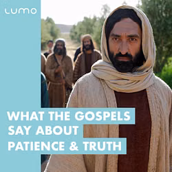 What the Gospels Say About Patience & Truth