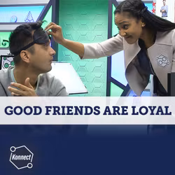 Good Friends Are Loyal - Konnect HQ, Standalone Episode