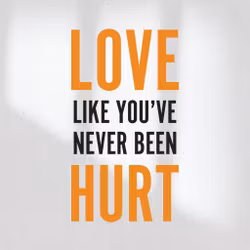 Love Like You've Never Been Hurt