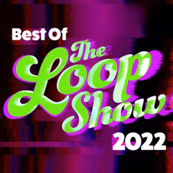 Best Of The Loop Show 2022 - Loop Show