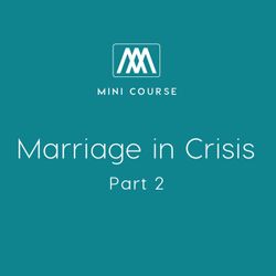 Marriage in Crisis: Part 2
