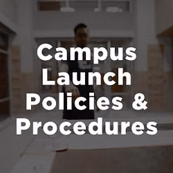 Campus Launch Policies & Procedures