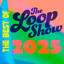 Best of Loop 2025 - The Loop Show
