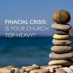 Financial Crisis: Is Your Church Top Heavy?