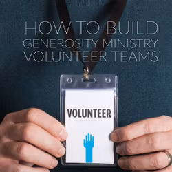 How to Build Generosity Ministry Volunteer Teams