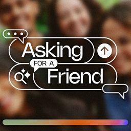 Asking for a Friend