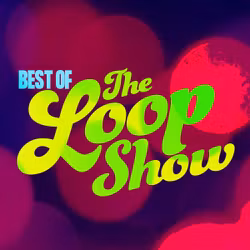 Best of Loop - The Loop Show