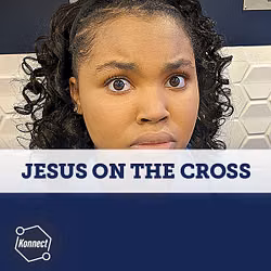 Jesus on the Cross - Konnect HQ, Stand Alone Episode