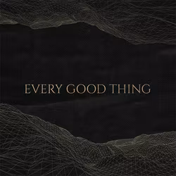 Every Good Thing