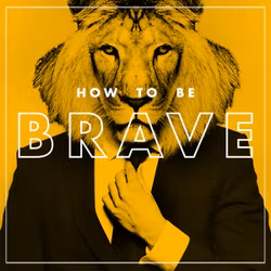 How to Be Brave