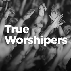 True Worshipers