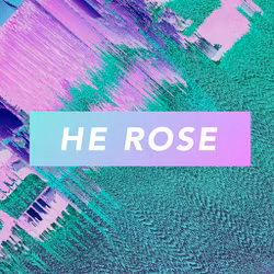 He Rose