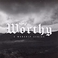 Worthy: A Worship Series