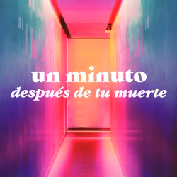 Un Minuto Después de tu Muerte
