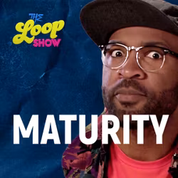 Maturity - Loop Show