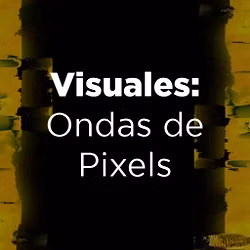 Visuales: Ondas de Pixeles