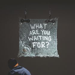 What Are You Waiting For? 