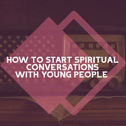 How to Start Spiritual Conversations