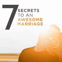 7 Secrets to An Awesome Marriage