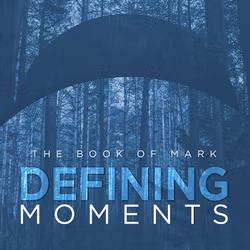 Defining Moments - The Book of Mark 